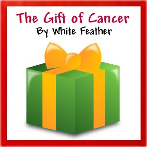 The Gift of Cancer